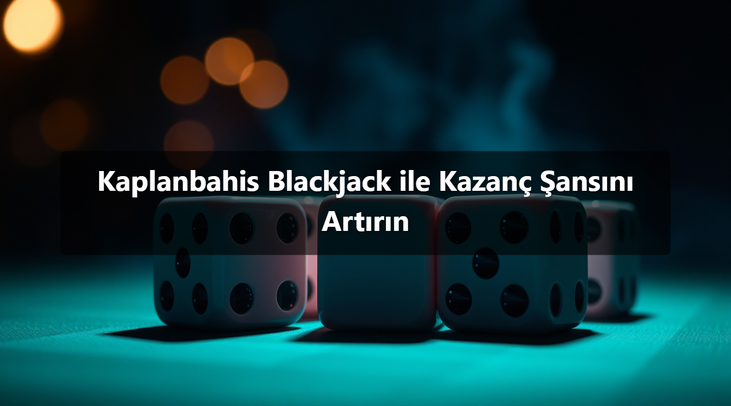 Kaplanbahis Blackjack ile Kazanç Şansını Artırın